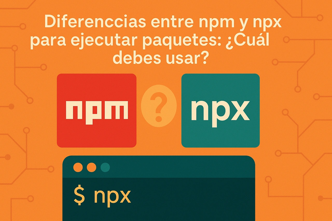 Diferencias entre npm y npx para ejecutar paquetes: ¿Cuál debes usar?