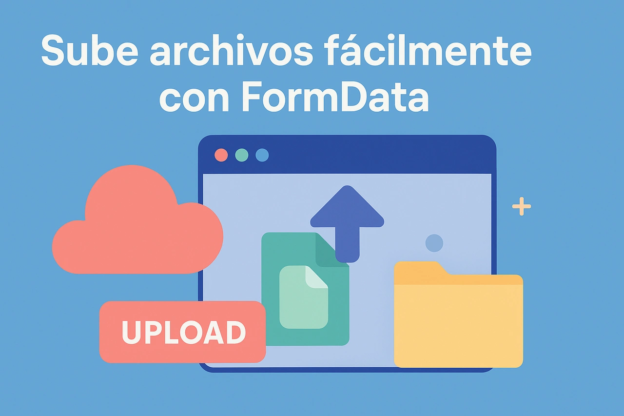 Sube archivos fácilmente con FormData: tutorial práctico