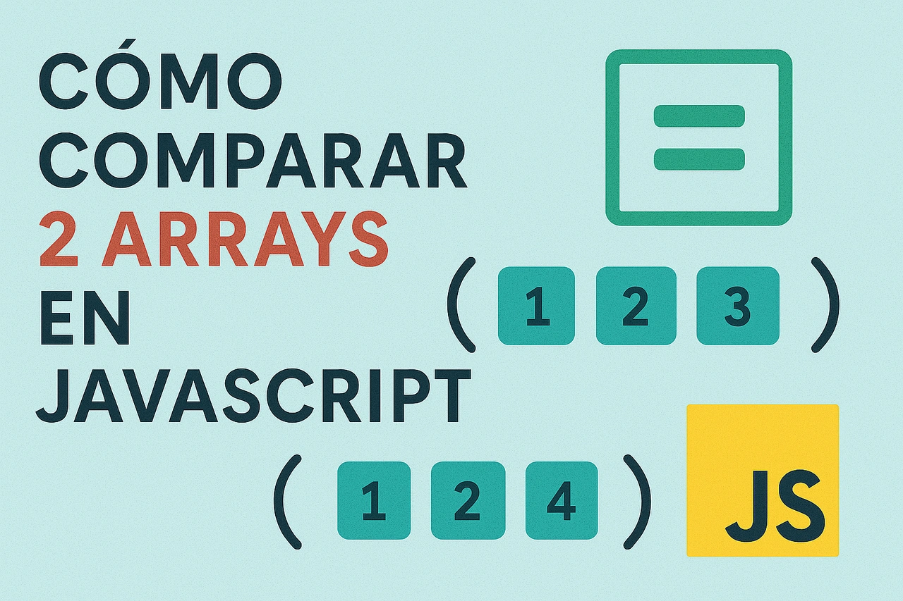 Cómo comparar 2 arrays en JavaScript: guía completa y práctica