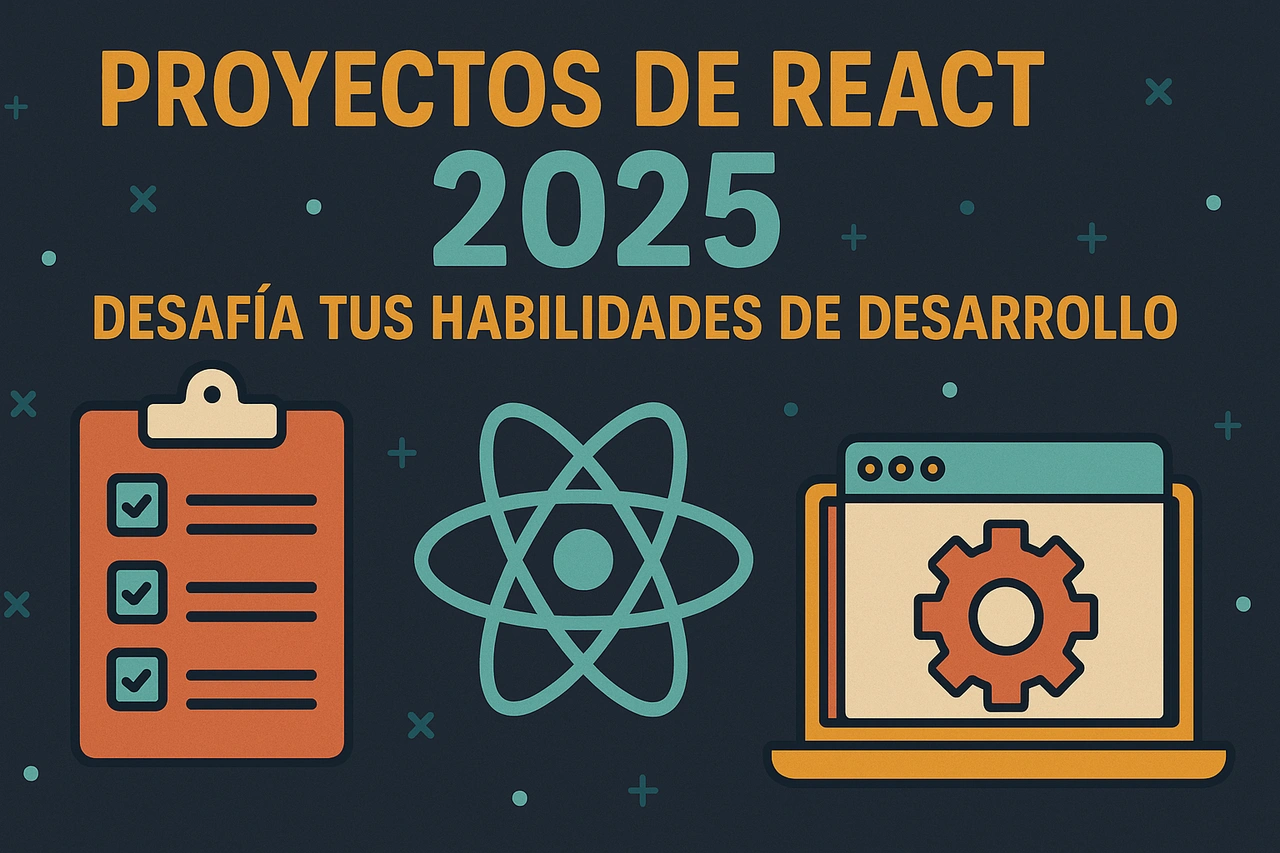 Proyectos de React 2025: Desafía tus habilidades de desarrollo