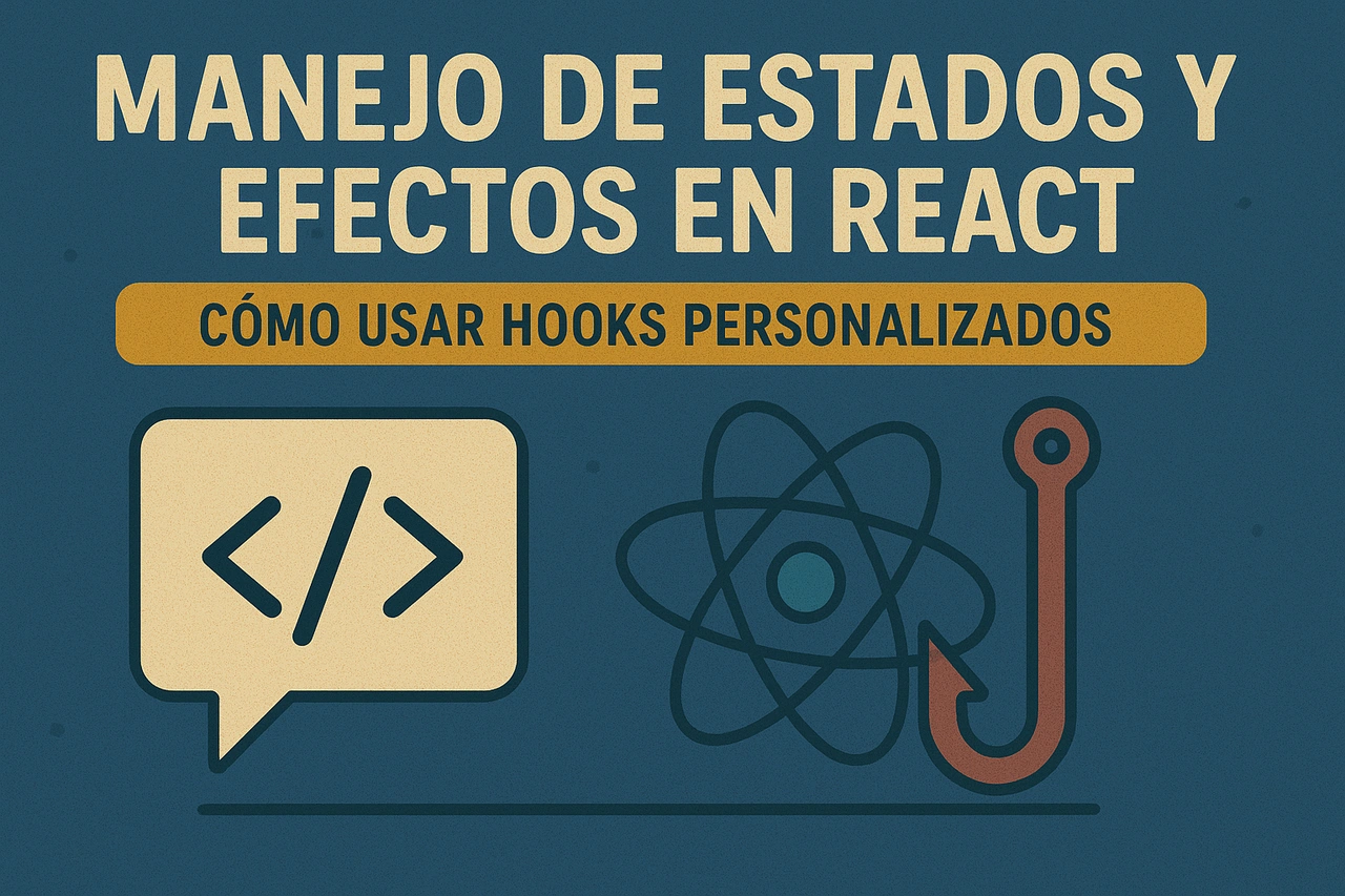 Manejo de estados y efectos en React: Cómo usar hooks personalizados