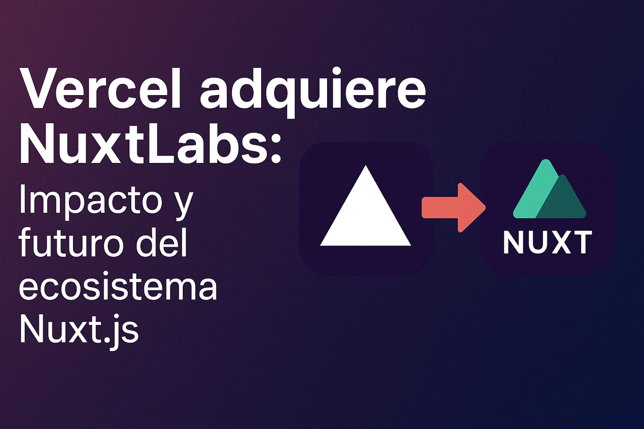 Vercel adquiere NuxtLabs: Impacto y futuro del ecosistema Nuxt.js
