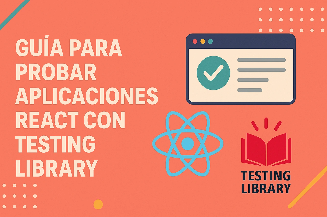 Guía para probar aplicaciones React con Testing Library