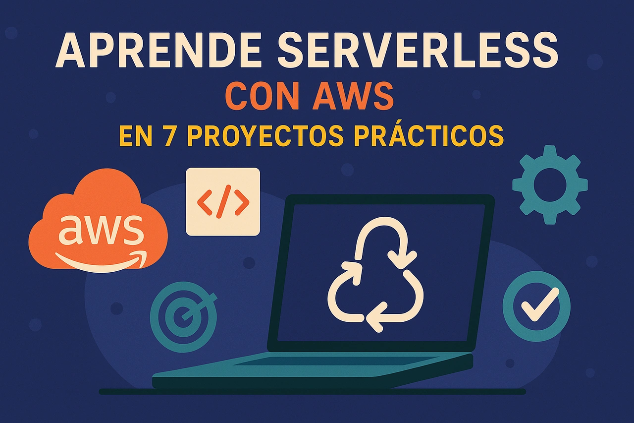 Aprende Serverless con AWS en 7 Proyectos Prácticos