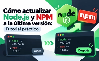 Cómo actualizar Node.js y NPM a la última versión: Tutorial práctico