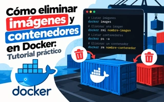 Cómo eliminar imágenes y contenedores en Docker: Tutorial práctico