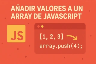 Añadir valores a un array de JavaScript: Push, Unshift y Concat