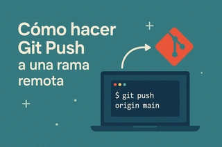Cómo hacer Git Push a una rama remota - Tutorial completo