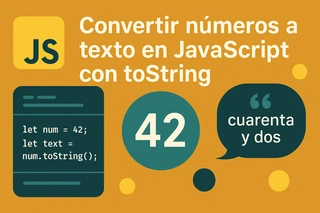 Convertir números a texto en JavaScript con toString: guía sencilla