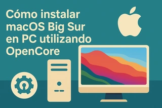 Instalación de MacOS Big Sur en PC con OpenCore: Guía detallada
