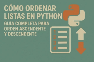 Cómo ordenar listas en Python: Guía completa para orden ascendente y descendente