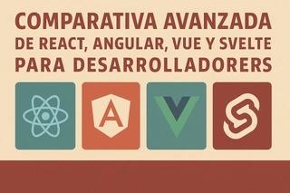 Comparativa avanzada de React, Angular, Vue y Svelte para desarrolladores