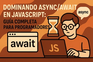 Dominando Async/Await en JavaScript: Guía Completa para Programadores