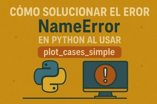 Cómo solucionar el error NameError en Python al usar plot_cases_simple