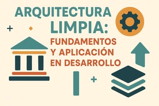 Arquitectura limpia: Fundamentos y aplicación en desarrollo