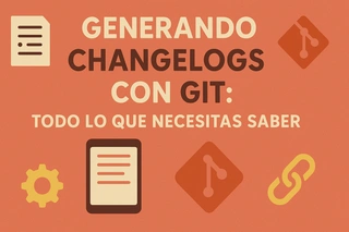 Generando changelogs con Git: Todo lo que necesitas saber