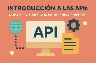 Introducción a las APIs: Conceptos básicos para principiantes
