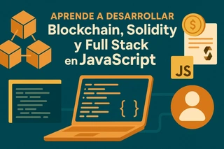 Aprende a desarrollar Blockchain, Solidity y Full Stack en JavaScript
