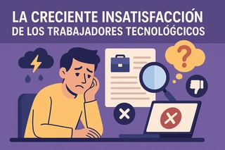 La creciente insatisfacción de los trabajadores tecnológicos