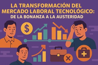 La Transformación del Mercado Laboral Tecnológico: De la Bonanza a la Austeridad