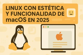 Linux con estética y funcionalidad de macOS en 2025