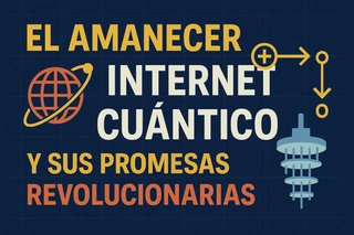 El Amanecer del Internet Cuántico y sus Promesas Revolucionarias