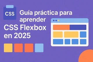 Guía práctica para aprender CSS Flexbox en 2025