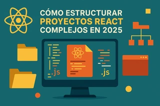 Cómo estructurar proyectos React complejos en 2025