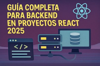 Guía Completa para Backend en Proyectos React 2025