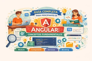 Guía Completa para Principiantes en Angular: Conceptos Fundamentales