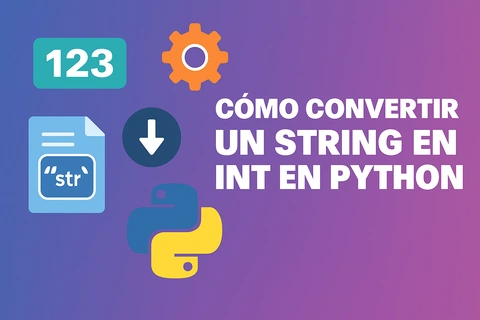 Cómo convertir un string en int en Python: métodos y ejemplos prácticos