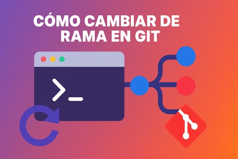 Git Switch Branch: Cómo cambiar de rama en Git