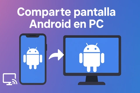 Comparte pantalla Android en PC Windows: Cómo proyectar la pantalla