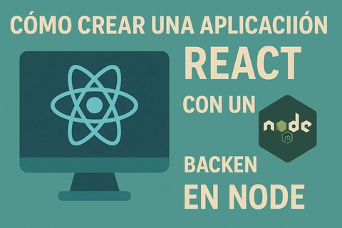 Cómo crear una aplicación React con un backend en Node: Guía completa