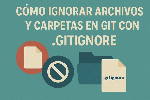 Archivo .gitignore: Cómo ignorar archivos y carpetas en Git