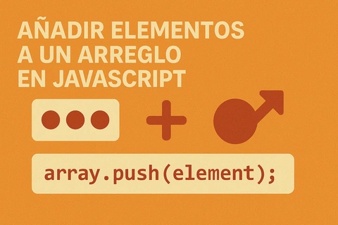 Añadir elementos a un arreglo en JavaScript: Tutorial Práctico