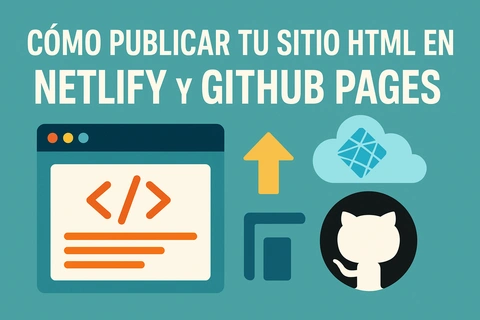 Cómo publicar tu sitio HTML en Netlify y GitHub Pages: Tutorial