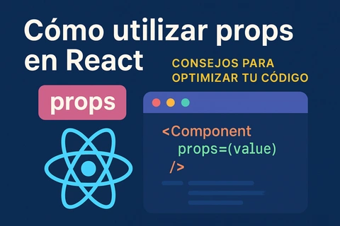 Cómo utilizar props en React: Consejos para optimizar tu código
