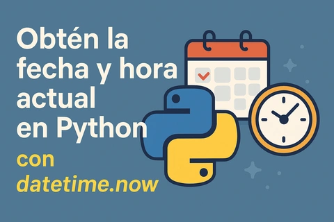 Fecha y hora actual en Python con datetime.now: guía completa