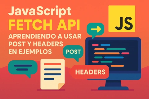 JavaScript Fetch API: Aprendiendo a usar Post y Headers en Ejemplos