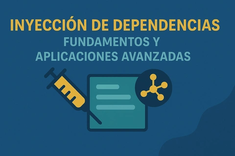 Inyección de dependencias: fundamentos y aplicaciones avanzadas