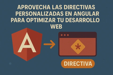 Aprovecha las directivas personalizadas en Angular para optimizar tu desarrollo web