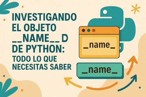 Investigando el objeto __name__ de Python: Todo lo que necesitas saber
