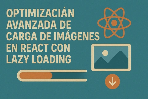 Optimización avanzada de carga de imágenes en React con Lazy Loading