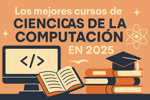 Los mejores cursos de Ciencias de la Computación en 2025