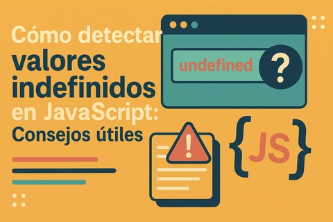 Cómo detectar valores indefinidos en JavaScript: Consejos útiles