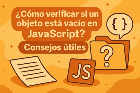 ¿Cómo verificar si un objeto está vacío en JavaScript? Consejos útiles