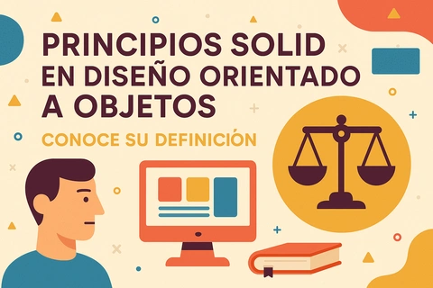 Principios SOLID en Diseño Orientado a Objetos: Conoce su definición