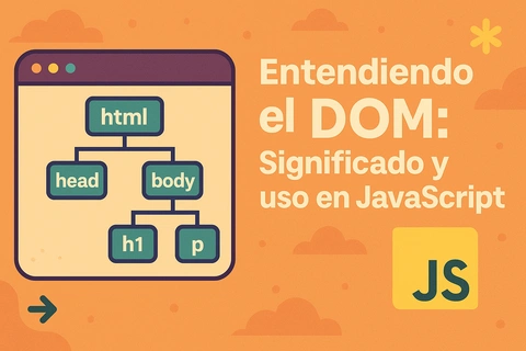 Entendiendo el DOM: Significado y uso en JavaScript