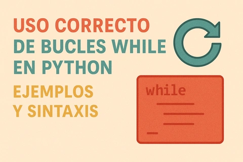 Uso correcto de bucles while en Python: ejemplos y sintaxis